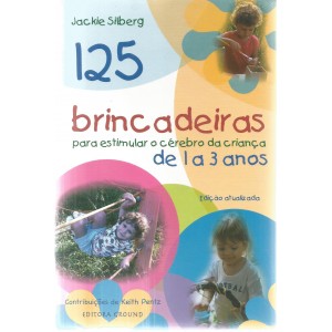 125 Brincadeiras para Estimular o Cérebro da Criança de 1 a 3 Anos, Jackie Silberg, Frete Grátis