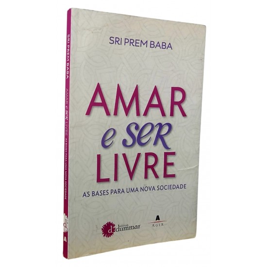 Amar e Ser Livre. As Bases Para Uma Nova Sociedade, Sri Prem Baba