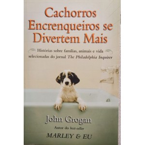 Cachorros Encrenqueiros se Divertem Mais, John Grogan