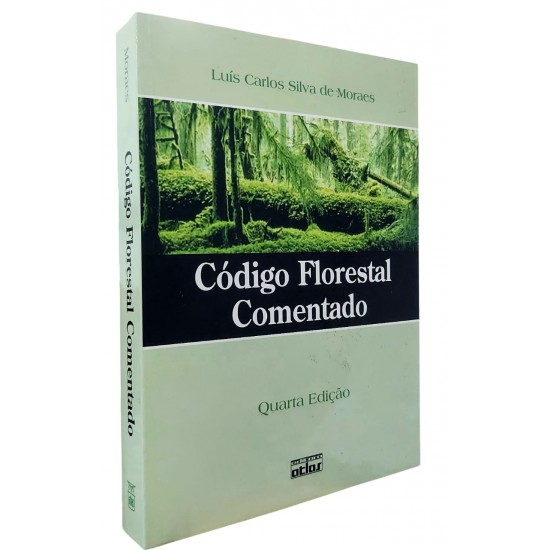 Código Florestal Comentado. Quarta Edição, Luís Carlos Silva de Moraes, Editora Atlas