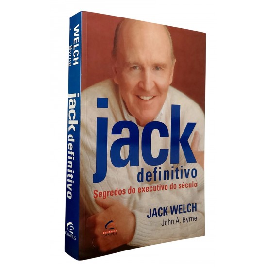 Jack Definitivo. Segredos do Executivo do Século, Jack Welch
