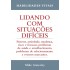 Lidando com Situações Difíceis. Estresse, Ansiedade, Mudança, Risco e Fracasso, Mike Annesley
