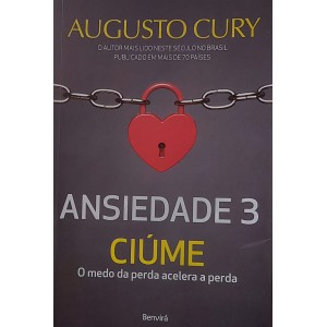 Ansiedade 3, Ciúme, O Medo da Perda Acelera a Perda, Augusto Cury
