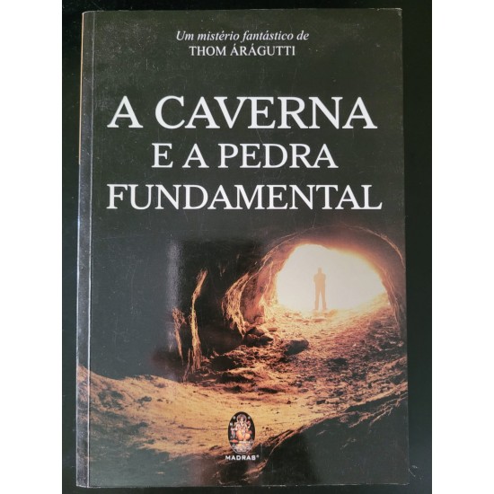 A Caverna e a Pedra Fundamental, Thom Árágutti - Frete Grátis