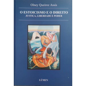 O Estoicismo e o Direito, Justiça, Liberdade e Poder, Olney Queiroz Assis