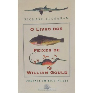 O Livro dos Peixes de William Gould, Romance em Doze Peixes, Richard Flanagan