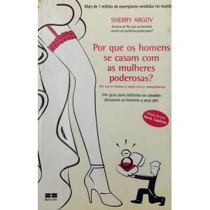 Por Que os Homens se Casam com as Mulheres Poderosas, Sherry Argov