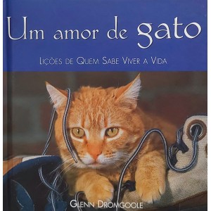 Um Amor de Gato, Lições de Quem Sabe Viver a Vida, Glenn Dromgoole